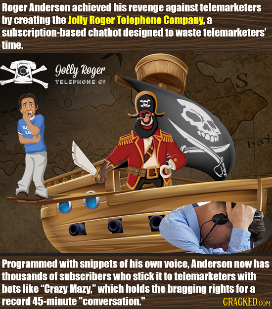 Roger Anderson achieved his revenge against telemarketers by creating the Jolly Roger Telephone Company, a subscription-based chatbot designed to wast