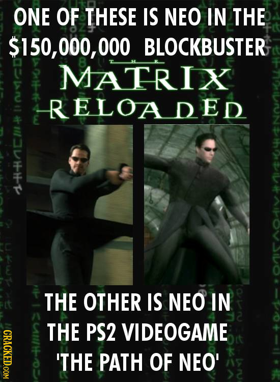 ONE OF THESE IS NEO IN THE $150,000, 000 BLOCKBUSTER MATRIX ELOADED THE OTHER IS NEO IN THE PS2 VIDEOGAME CRACKED.COM 'THE PATH OF NEO'
