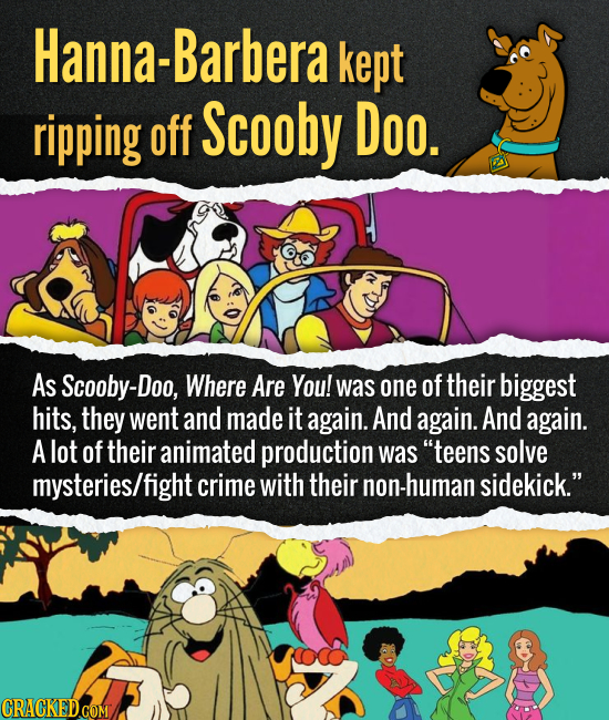Hanna-Barbera kept ripping off Scooby Doo. As Scooby-Doo, Where Are You! was one of their biggest hits, they went and made it again. And again. And ag