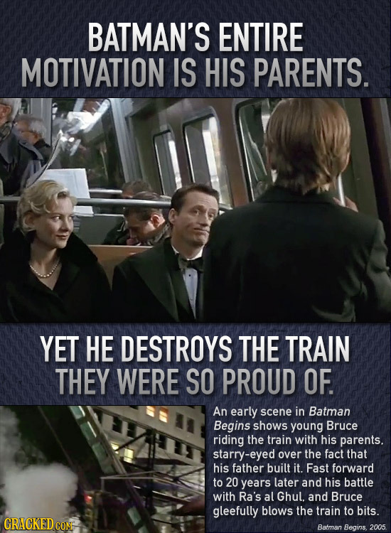 BATMAN'S ENTIRE MOTIVATION IS HIS PARENTS. YET HE DESTROYS THE TRAIN THEY WERE SO PROUD OF. An early scene in Batman Begins shows young Bruce riding t