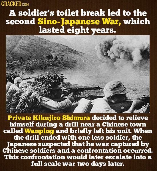 A soldier's toilet break led to the second Sino-Japanese War, which lasted eight years. Private Kikujiro Shimura decided to relieve himself during a d