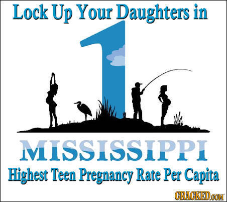 Lock Up Your Daughters in VISSISSIPPI Highest Teen Pregnancy Rate Per Capita GRACKEDOON 