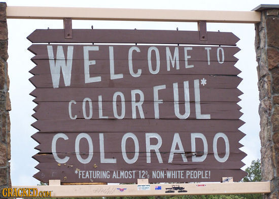 WELCOME TO COLOR FUL COLORADO *FEATURING ALMOST 12 NON-WHITE PEOPLE! 0 CRACKEDO