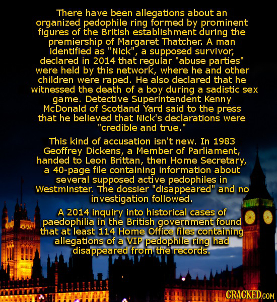 There have been allegations about an organized pedophile ring formed by prominent figures of the British establishment during the premiership of Marga