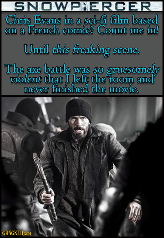 SNOWPHERCER Chris Evans in sci-fi film based a on Count a French comic? me in! Until this freaking scene. The battle axe was so gruesomely violent tha