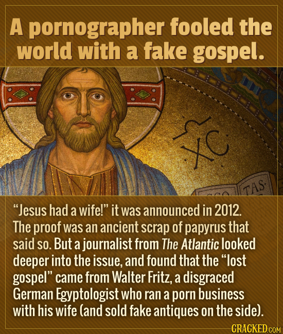 A pornographer fooled the world with a fake gospel. XC TAS. Jesus had a wife! it was announced in 2012. The proof was an ancient scrap of papyrus th