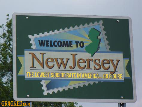 WELCOME TO NewJersey THE LOWEST SUICIDE RATE IN AMERICA... GO FIGURE