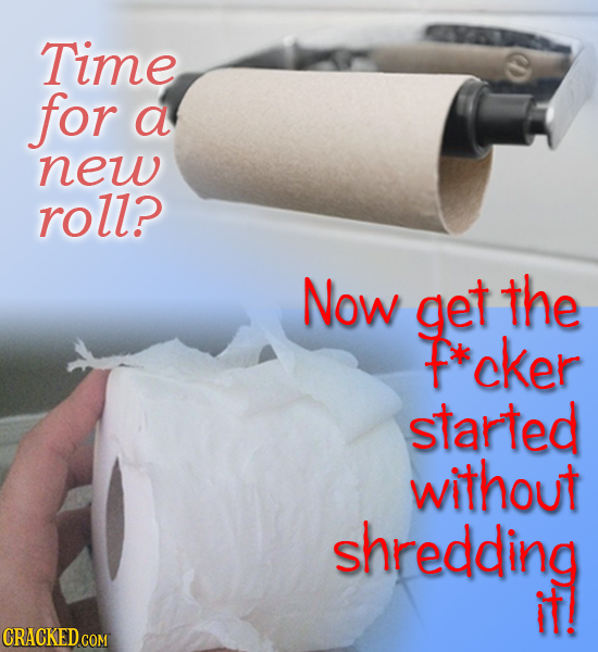 Time for a new roll? Now get the P*cker started without shredding it