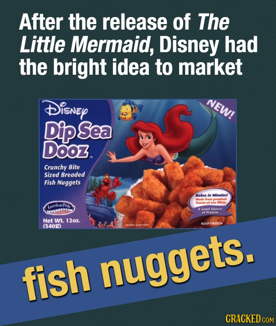 After the release of The Little Mermaid, Disney had the bright idea to market DiSNEY NEW! Dip Sea Dooz. Crunchy Bite Sized Breaded Fish Nuggets Bakes