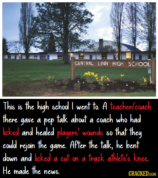 CENTRAL LINN HIGH SCHOOL This the high school I teacherlcoach is went to. A there talk about coach who had gave a pep a licked and healed players' wou
