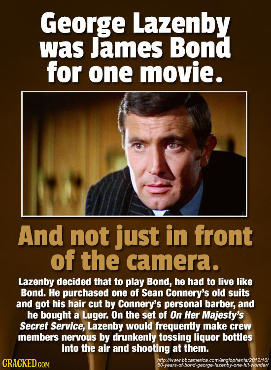 George Lazenby was James Bond for one movie. And not just in front of the camera. Lazenby decided that to play Bond, he had to live like Bond. He purc