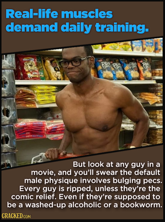 Real-life muscles demand daily training. But look at any guy in a movie, and you'll swear the default male physique involves bulging pecs. Every guy i
