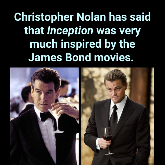 Christopher Nolan has said that Inception was very much inspired by the James Bond movies.