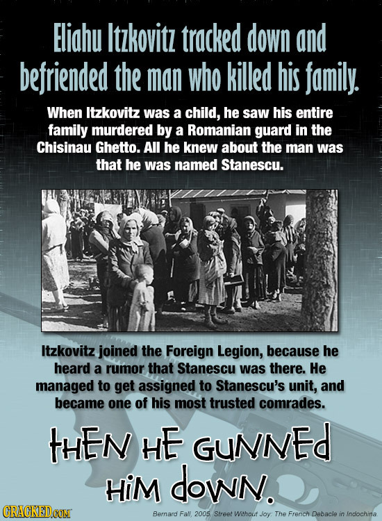 Eliahu Itzkovitz tracked down and befriended the man who killed his family. When Itzkovitz was a child, he saw his entire family murdered by a Romania
