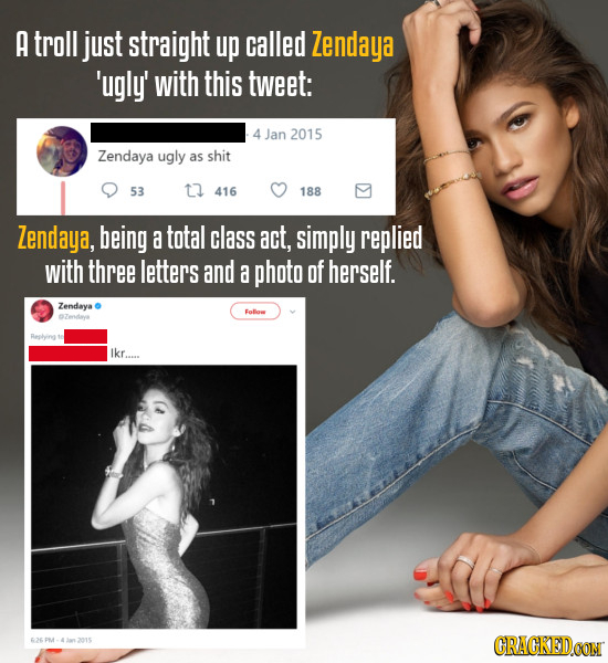 A troll just straight up called Zendaya 'ugly' with this tweet: 4 Jan 2015 Zendaya ugly as shit 53 t2 416 188 Zendaya, being a total class act, simply