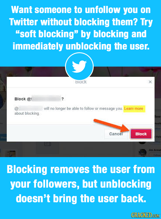 Want someone to unfollow you on Twitter without blocking them? Try soft blocking by blocking and immediately unblocking the user. biock Block @t ? w