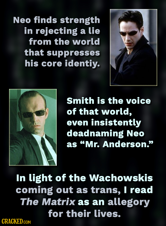 Neo finds strength in rejecting a lie from the world that suppresses his core identiy. Smith is the voice of that world, even insistently deadnaming N