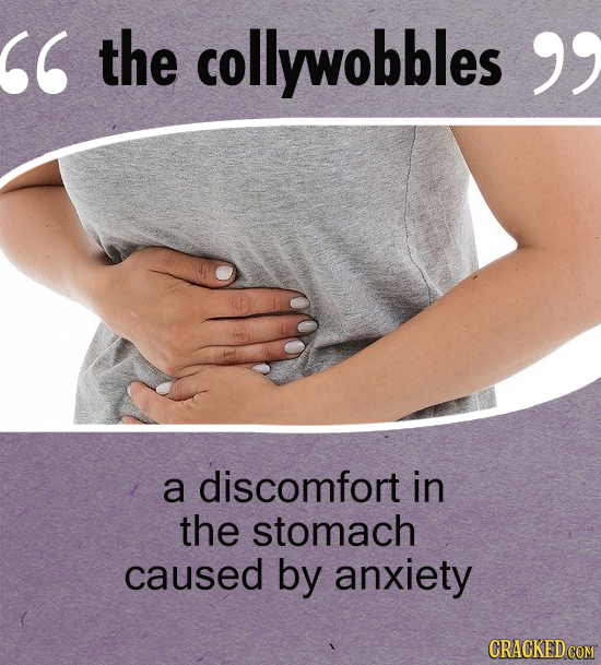the collywobbles a discomfort in the stomach caused by anxiety
