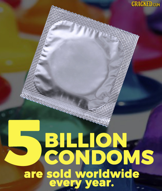 CRACKED COM 5ILLDONMS BILLION CONDOMS are sold worldwide every year. 