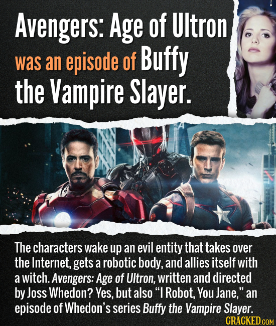 Avengers: Age of Ultron was an episode of Buffy, The Vampire Slayer.
The characters wake up an evil entity that takes over the Internet, gets a roboti