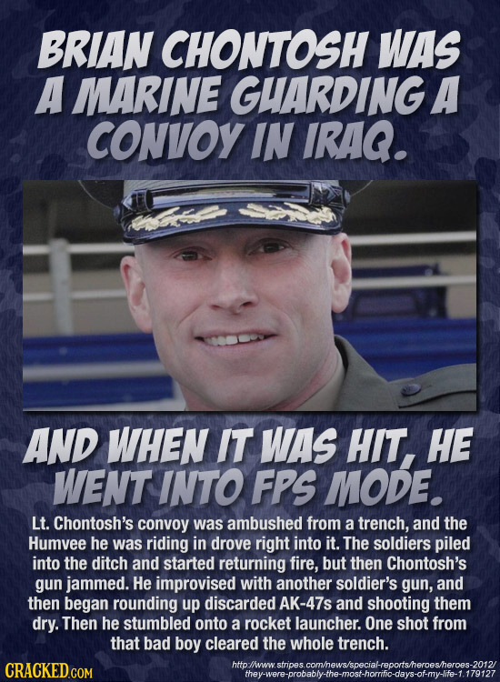 BRIAN CHONTOSH WAsS A MARINE GHARDING A CONVOY IN IRAG. AND WHEN IT WAS HIT, HE WENT INTO FPS MODE. Lt. Chontosh's convoy was ambushed from a trench,