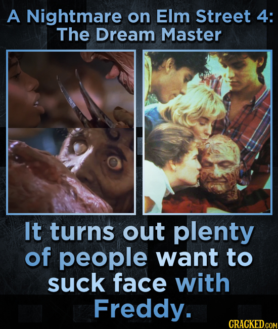 A Nightmare on Elm Street 4: The Dream Master It turns out plenty of people want to suck face with Freddy.