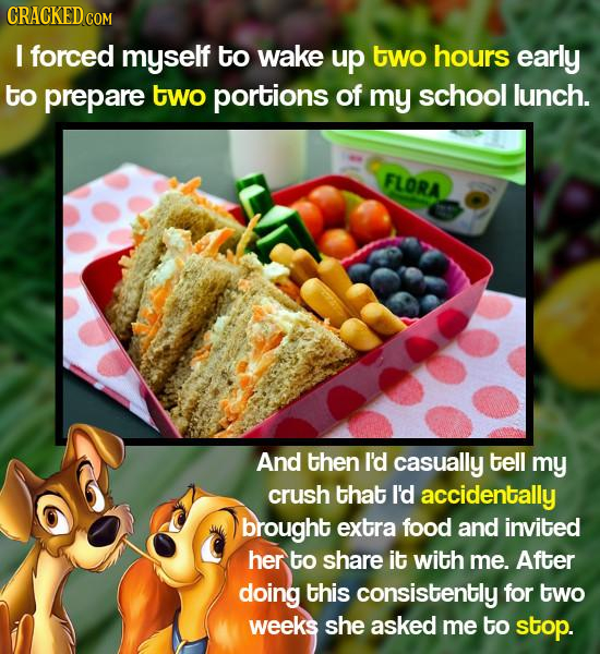 CRACKEDcO COM I forced myself to wake up two hours early to prepare two portions of my school lunch. FLORA And then I'd casually tell my crush that I'