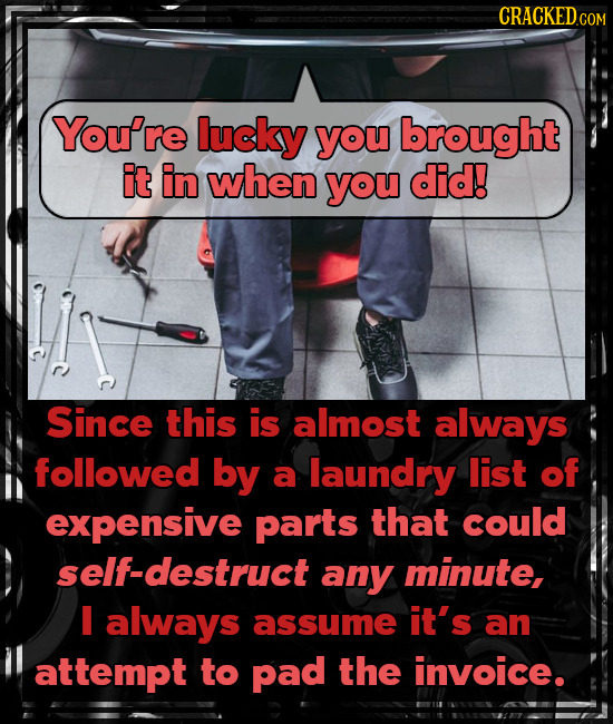 CRACKEDcO COM You're lucky you brought it in when you did! Since this is almost always followed by a laundry list of expensive parts that could self-d
