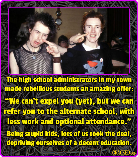 The high school administrators in my town made rebellious students an amazing offer: We can't expel you (yet), but we can refer you to the alternate