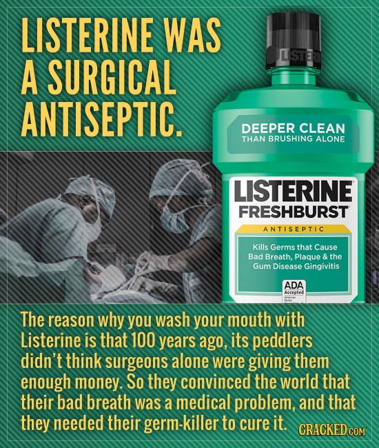 LISTERINE WAS LSTER A SURGICAL ANTISEPTIC. DEEPER CLEAN THAN BRUSHING ALONE LISTERINE FRESHBURST ANTISEPTIC Kills Germs that Cause Bad Breath, Plaque