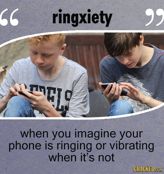 ringxiety TTS when you imagine your phone is ringing or vibrating when it's not CRACKED COM