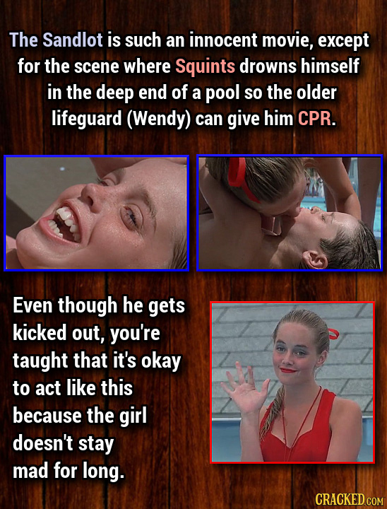 The Sandlot is such an innocent movie, except for the scene where Squints drowns himself in the deep end of a pool so the older lifeguard (Wendy) can 