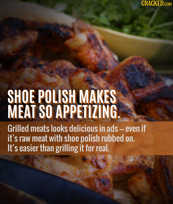 CRACKED.COM SHOE POLISH MAKES MEAT SO APPETIZING. Grilled meats looks delicious in ads - even if it's raw meat with shoe polish rubbed on. It's easier
