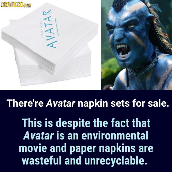 CRACKED.OON CAMEEOS' AMER AVATAR There're Avatar napkin sets for sale. This is despite the fact that Avatar is an environmental movie and paper napkin