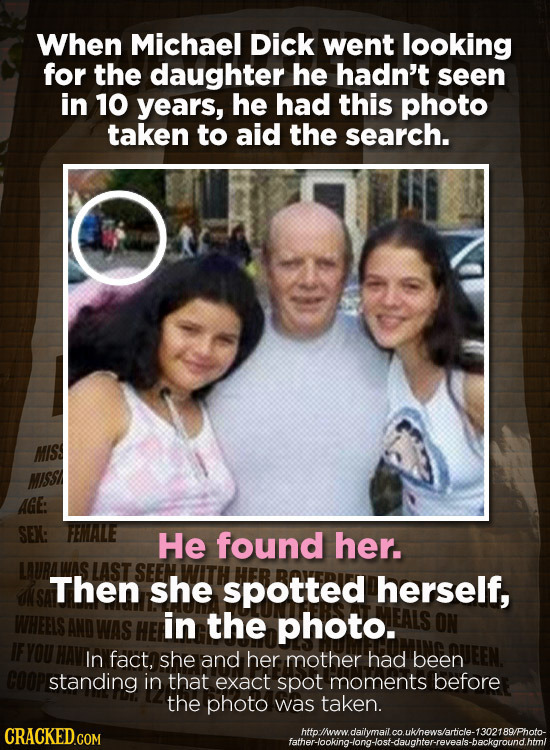 When Michael Dick went looking for the daughter he hadn't seen in 10 years, he had this photo taken to aid the search. MISS AGE: SEX: He found her. LA