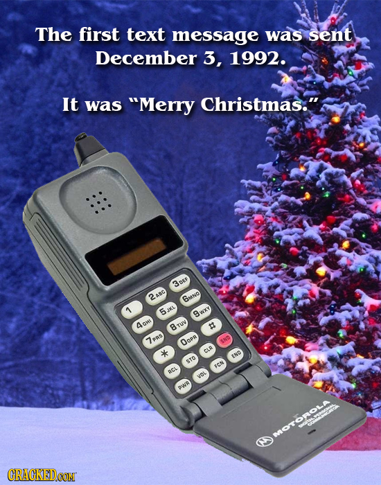 The first text message was sent December 3, 1992. It was Merry Christmas. 3DEF 2AC BMNO 5 JKL Wxt Aohl BTuV # 7PRS OOPR SND CLR END STO FCN BCL VOL