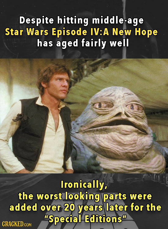 Despite hitting middle-age Star Wars Episode IV: A New Hope has aged fairly well Ironically, the worst looking parts were added over 20 years later fo