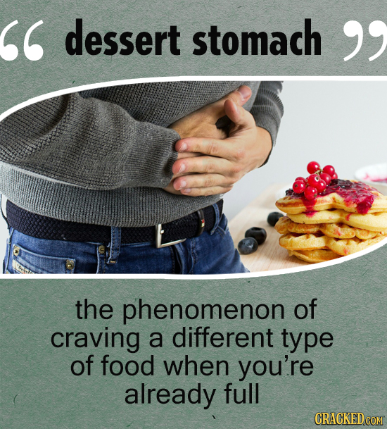 dessert stomach the phenomenon of craving a different type of food when you're already full
