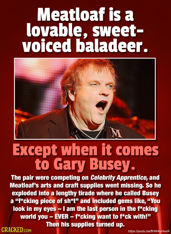 Meatloaf is a lovable, sweet- voiced baladeer. Except when it comes to Gary Busey. The pair were competing on Celebrity Apprentice, and Meatloaf's art