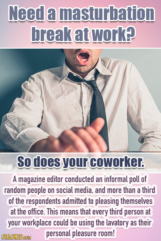 Need a masturbation break at work? So does your coworker. A magazine editor conducted an informal poll of random people on social media, and more than