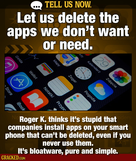 TELL US NOW. IviOrUAY Let us delete the apps we don't want calendar or need. Cohtacts Game Center Gietda Mapy Kalendarz Wallet Zegar Zdiecia Store Not