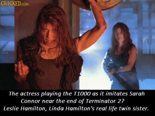CRACKED.COM The actress playing the T1000 as it imitates Sarah Connor near the end of Terminator 2? Leslie Hamilton, Linda Hamilton's real life twin s
