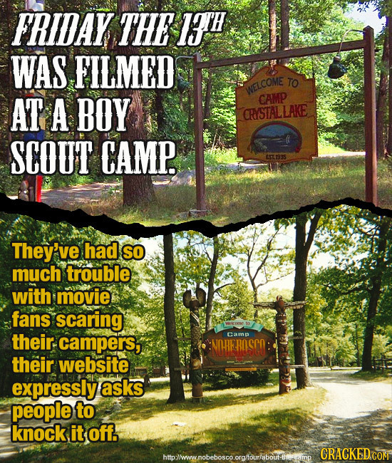 FRIDAY THE 11TH WAS FILMED TO WELCOME AT A BOY CAMP CRYSTALLAKE SCOUT CAMP. ESTSS They've had so much trouble with movie fans scaring their. campers,