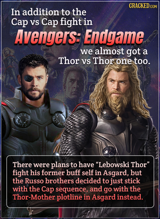 In addition to the Cap VS Cap fight in Avengers: Endgame we almost got a Thor vs Thor one too. There were plans to have Lebowski Thor fight his form