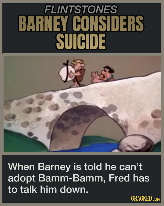 FLINTSTONES BARNEY CONSIDERS SUICIDE When Barney is told he can't adopt Bamm-Bamm, Fred has to talk him down.