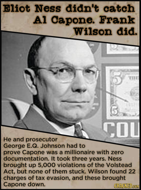 21 People Who Get Unfairly Left Out Of The History Books - The team that investigated Al Capone for bootlegging was headed by the now-world-famous Eli
