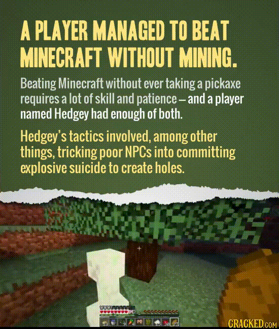 A player managed to beat Minecraft without mining.
Beating Minecraft without ever taking a pickaxe requires a lot of skill and patience -- and a playe