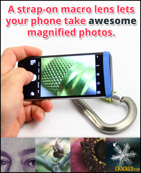 A strap-on macro lens lets your phone take awesome magnified photos. 90-40 PHOTO SQUARE E 