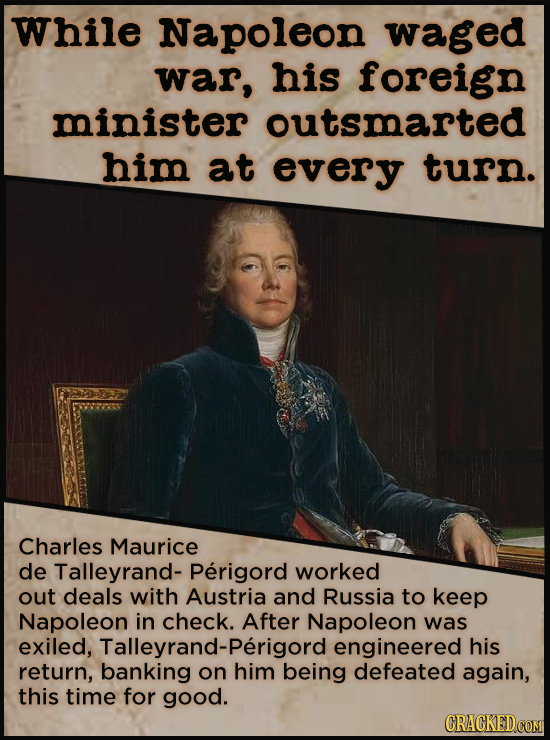 21 People Who Get Unfairly Left Out Of The History Books - While Napoleon was out declaring war on everything he saw, his minister of foreign relation