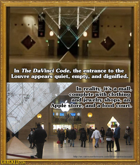 In The DaVinci Code, the entrance to the Louvre appears quiet, empty, and dignified. In reality, it's a mall, complete with clothing J and jewelry sho
